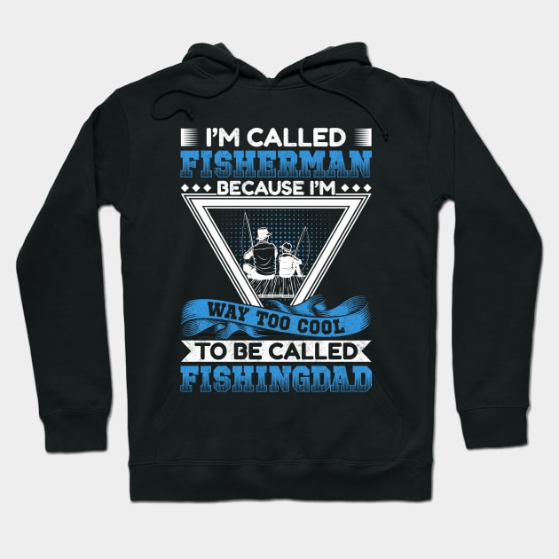 I'm called fisherman because I'm way to cool to be called fishing dad Hoodie by sharukhdesign